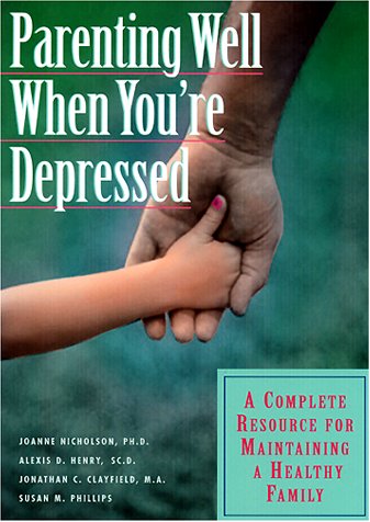 Beispielbild fr Parenting Well When You're Depressed: A Complete Resource for Maintaining a Healthy Family zum Verkauf von SecondSale