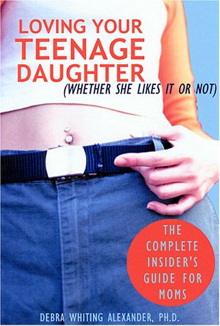 9781572242623: Loving Your Teenage Daughter (whether She Likes it or Not): The Complete Insider's Guide for Moms