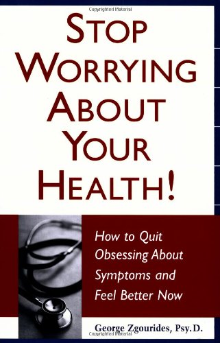 Stock image for Stop Worrying about Your Health! : How to Quit Obsessing about Symptoms and Feel Better Now for sale by Better World Books