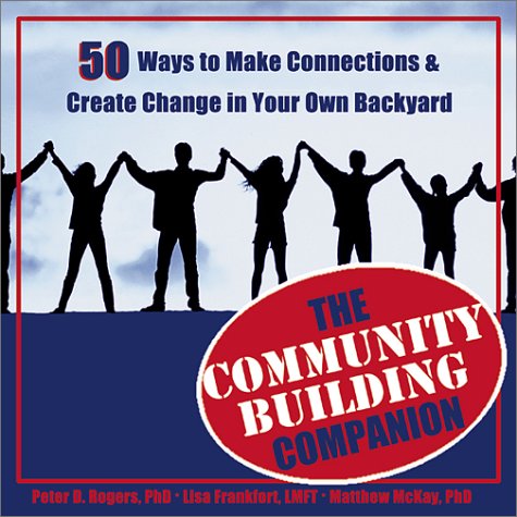 Stock image for The Community Building Companion : 50 Ways to Make Connections and Create Change in Your Own Backyard for sale by Wonder Book