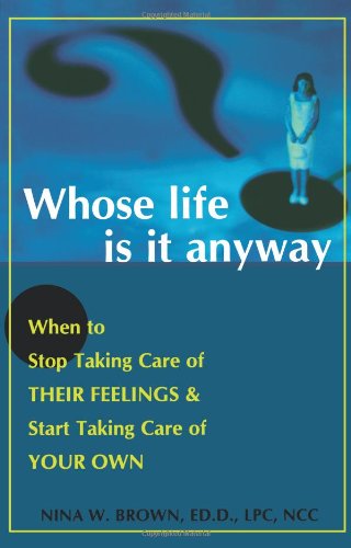 Beispielbild fr Whose Life is it Anyway? When to Stop Taking Care of Their Feelings Start Taking Care of Your Own zum Verkauf von Front Cover Books