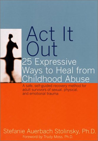 Stock image for Act It Out : 25 Expressive Ways to Heal from Childhood Abuse for sale by Better World Books