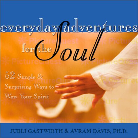 Beispielbild fr Everyday Adventures for the Soul : 52 Simple and Surprising Ways to Wow Your Spirit zum Verkauf von Better World Books