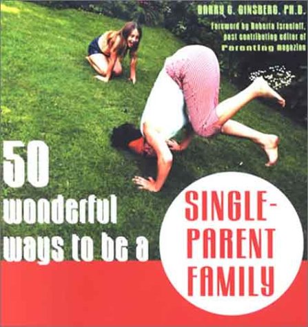 50 Wonderful Ways to Be a Single-Parent Family (9781572243088) by Ginsberg, Barry G., Ph.D.