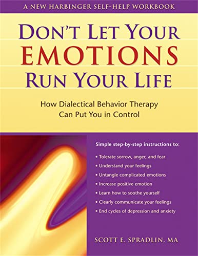 Don't Let Your Emotions Run Your Life: How Dialectical Behavior Therapy Can Put You in Control (N...