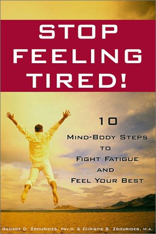 Imagen de archivo de Stop Feeling Tired! : 10 Mind-Body Steps to Fight Fatigue and Feel Your Best a la venta por Better World Books