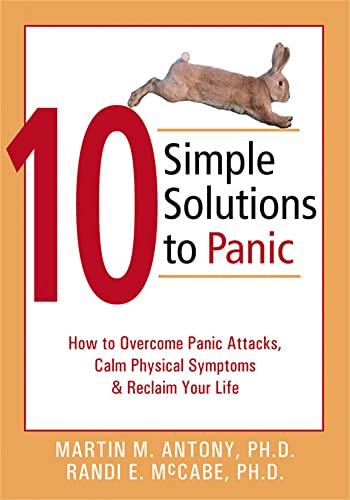 10 Simple Solutions to Panic: How to Overcome Panic Attacks, Calm Physical Symptoms, and Reclaim Your Life (The New Harbinger Ten Simple Solutions Series) (9781572243255) by Martin M. Antony; Randi E. McCabe