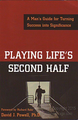 Stock image for Playing Life's Second Half: A Man's Guide for Turning Success into Significance for sale by arcfoundationthriftstore