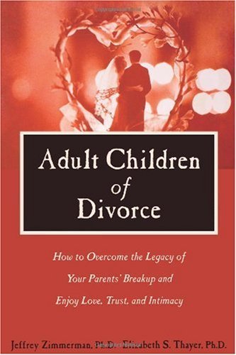 9781572243361: Adult Children of Divorce: How to Overcome the Legacy of Your Parents' Breakup and Enjoy Love, Trust and Intimacy