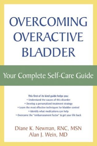 Overcoming Overactive Bladder: Your Complete Self Care Guide (9781572243392) by Diane K. Newman; Alan J. Wein