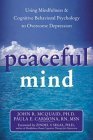 Stock image for Peaceful Mind: Using Mindfulness and Cognitive Behavioral Psychology to Overcome Depression for sale by SecondSale