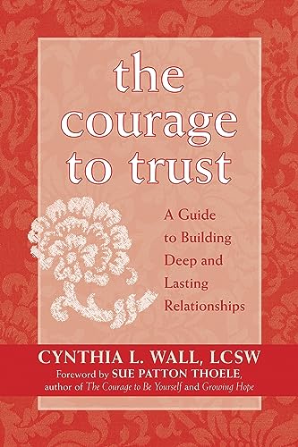 9781572243804: The Courage To Trust: A Guide To Building Deep And Lasting Relationships
