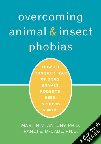 Stock image for Overcoming Animal and Insect Phobias: How to Conquer Fear of Dogs, Snakes, Rodents, Bees, Spiders, and More for sale by Zoom Books Company