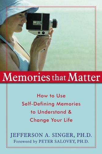 Memories That Matter: How to Use Self-Defining Memories to Understand and Change Your Life (9781572244078) by Singer PhD, Jefferson A.