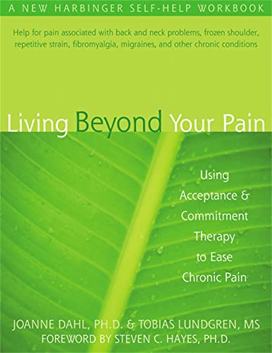 Living Beyond Your Pain: Using Acceptance & Commitment Therapy to Ease Chronic Pain (Paperback) - Joanne Caroline Dahl