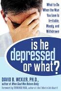 Stock image for Is He Depressed or What? : What to Do When the Man You Love Is Irritable, Moody, and Withdrawn for sale by Better World Books