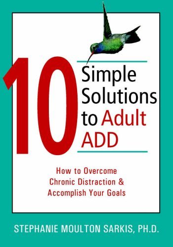 Beispielbild fr 10 Simple Solutions to Adult ADD: How to Overcome Chronic Distraction and Accomplish Your Goals (The New Harbinger Ten Simple Solutions Series) zum Verkauf von Wonder Book