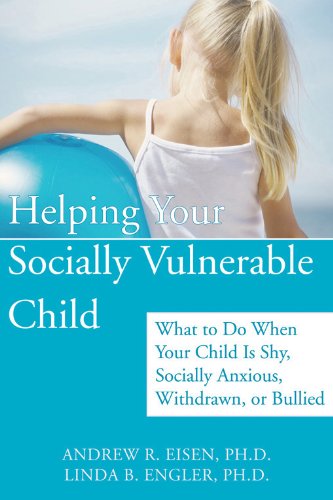 9781572244580: Helping Your Socially Vulnerable Child: What to Do When Your Child Is Shy, Socially Anxious, Withdra