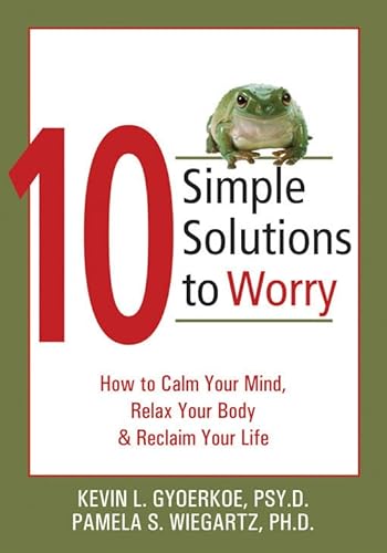 Imagen de archivo de 10 simple solutions to worry: How to calm your mind, relax your body & reclaim your life a la venta por Prairie Creek Books LLC.
