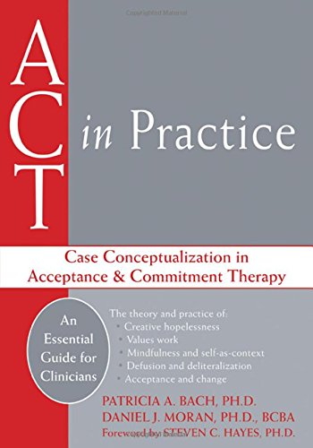 Stock image for ACT in Practice: Case Conceptualization in Acceptance and Commitment Therapy for sale by Reliant Bookstore