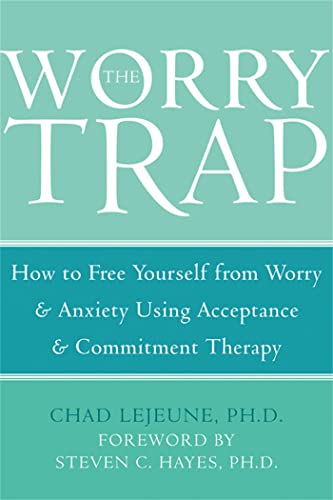 9781572244801: The Worry Trap: How to Free Yourself from Worry & Anxiety using Acceptance and Commitment Therapy