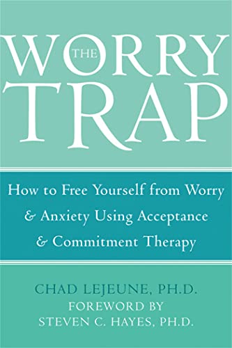 Stock image for The Worry Trap: How to Free Yourself from Worry Anxiety using Acceptance and Commitment Therapy for sale by Goodwill of Colorado