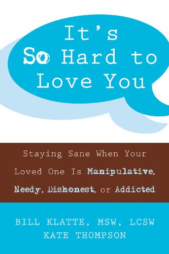 Beispielbild fr It's So Hard to Love You: Staying Sane When Your Loved One Is Manipulative, Needy, Dishonest, or Addicted zum Verkauf von SecondSale