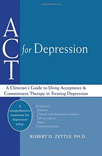 9781572245099: Act for Depression: A Clinician's Guide to Using Acceptance and Commitment Therapy in Treating Depression