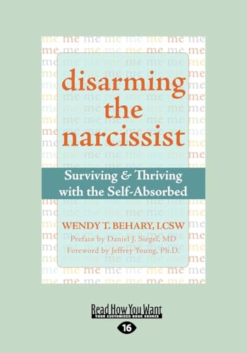 Stock image for Disarming the Narcissist: Surviving and Thriving with the Self-Absorbed for sale by Ergodebooks