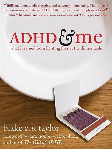

ADHD and Me : What I Learned from Lighting Fires at the Dinner Table [signed]