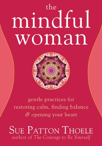 9781572245426: Mindful Woman: Gentle Practices for Restoring Calm, Finding Balance, and Opening Your Heart