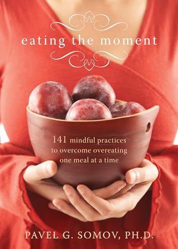 Imagen de archivo de Eating the Moment: 141 Mindful Practices to Overcome Overeating One Meal at a Time a la venta por SecondSale