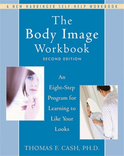 9781572245464: The Body Image Workbook: An Eight-Step Program for Learning to Like Your Looks (A New Harbinger Self-Help Workbook)