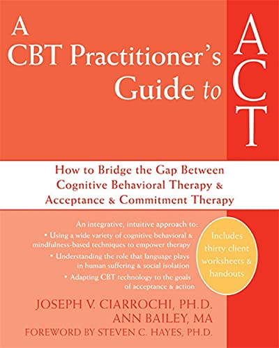 9781572245518: A CBT-practitioner's Guide to Act: How to Bridge the Gap Between Cognitive Behavioral Therapy and Acceptance and Commitment Therapy