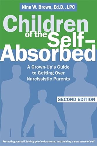 Children of the Self-Absorbed: A Grown-Up's Guide to Getting Over Narcissistic Parents