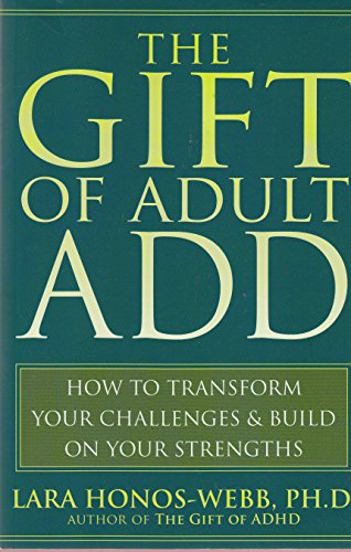 Imagen de archivo de The Gift of Adult ADD: How to Transform Your Challenges and Build on Your Strengths a la venta por SecondSale