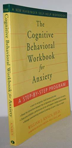 The Cognitive Behavioral Workbook for Anxiety: A Step-by-Step Program (9781572245723) by Knaus EdD, William J.