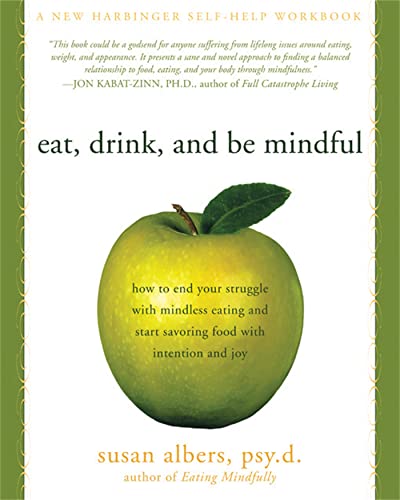 9781572246157: Eat, Drink, and Be Mindful: How to End Your Struggle with Mindless Eating and Start Savoring Food with Intention and Joy
