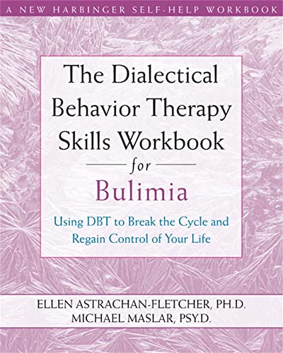 Stock image for The Dialectical Behavior Therapy Skills Workbook for Bulimia: Using DBT to Break the Cycle and Regain Control of Your Life (A New Harbinger Self-Help Workbook) for sale by HPB-Red