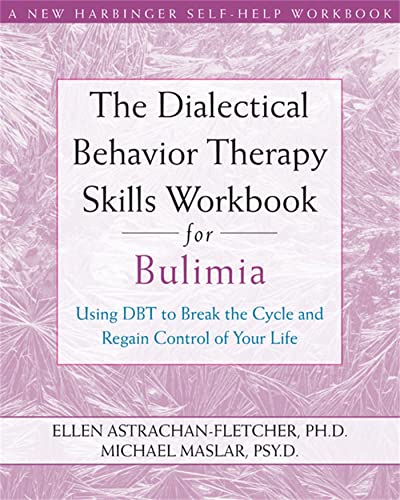 

Dialectical Behavior Therapy Skills Workbook for Bulimia : Using DBT to Break the Cycle and Regain Control of Your Life