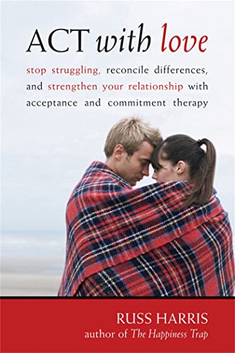 Beispielbild fr ACT with Love: Stop Struggling, Reconcile Differences, and Strengthen Your Relationship with Acceptance and Commitment Therapy zum Verkauf von HPB Inc.