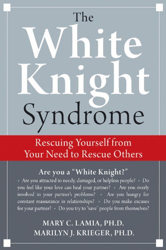 Stock image for The White Knight Syndrome: Rescuing Yourself from Your Need to Rescue Others for sale by Half Price Books Inc.