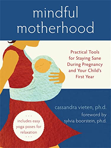 9781572246294: MINDFUL MOTHERHOOD: PRACTICAL TOOLS FOR STAYING SANE DURING PREGNANCY AND YOUR CHILD'S FIRST YEAR