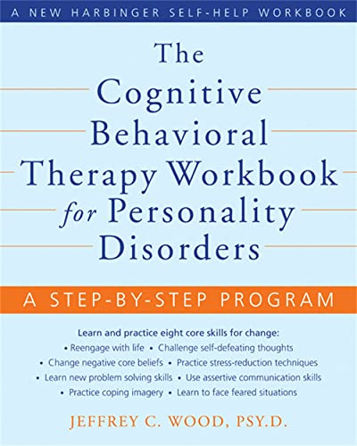 The Cognitive Behavioral Therapy Workbook for Personality Disorders: A Step-by-Step Program (A Ne...