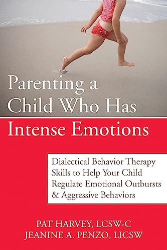 Stock image for Parenting a Child Who Has Intense Emotions: Dialectical Behavior Therapy Skills to Help Your Child Regulate Emotional Outbursts and Aggressive Behaviors for sale by SecondSale