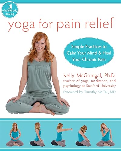 YOGA FOR PAIN RELIEF: Simple Practices To Calm Your Mind & Heal Your Pain (O)