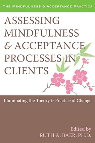 9781572246942: Assessing Mindfulness and Acceptance Processes in Clients: Illuminating the Theory and Practice of Change (The Context Press Mindfulness and Acceptance Practica Series)