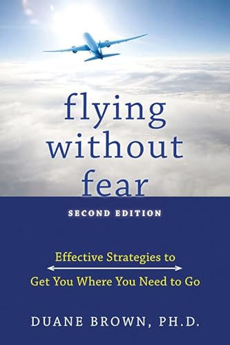 Stock image for Flying Without Fear : Effective Strategies to Get You Where You Need to Go for sale by Better World Books: West
