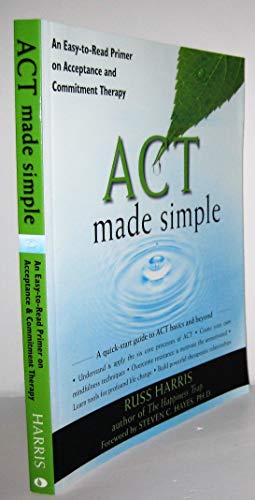 Imagen de archivo de ACT Made Simple: An Easy-To-Read Primer on Acceptance and Commitment Therapy Harris, Russ and Hayes PhD, Steven C. a la venta por Aragon Books Canada