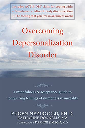 Stock image for Overcoming Depersonalization Disorder: A Mindfulness and Acceptance Guide to Conquering Feelings of Numbness and Unreality for sale by SecondSale